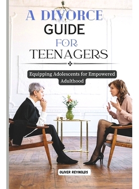 预订 A Divorce Guide for Teenagers: Equipping Adolescents for Empowered Adulthood: 9798859422586