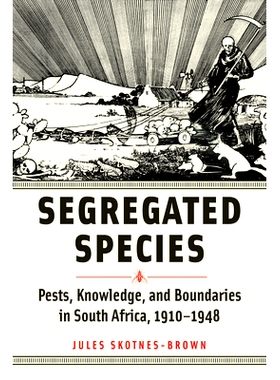 预订 Segregated Species: Pests, Knowledge, and Boundaries in South Africa, 1910–1948 隔离物种：1910 年至 1948 年南非的