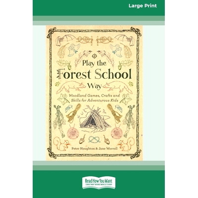 预订 Play the Forest School Way: Woodland Games, Crafts and Skills for Adventurous Kids (16pt Large Print Edition)