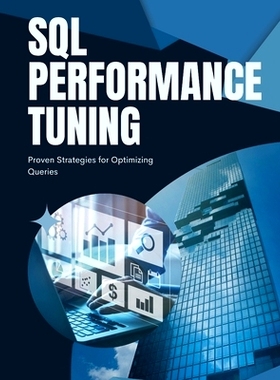 预订 SQL Performance Tuning: Proven Strategies for Optimizing Queries