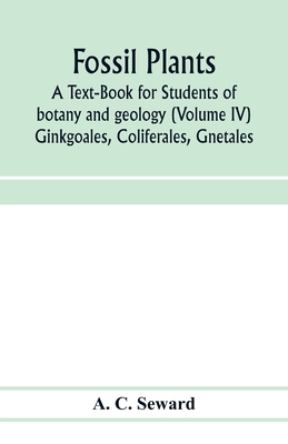【预订】Fossil plants: A Text-Book for Students of botany and geology (Volume IV) Ginkgoales, Coliferales, Gnetales