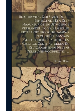 预订 Beschryving Der Stadt Delft, Behelzende Een Zeer Naaukeurige En Uitvoerige Verhandeling Van Deszelfs Eerste Oorspro