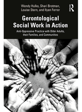 预订 Gerontological Social Work in Action: Anti-Oppressive Practice with Older Adults, their Families, and Communities