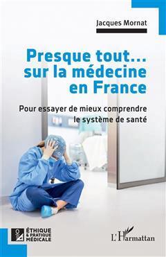 [预订]Presque tout... sur la médecine en France : pour essayer de mieux comprendre le système de santé 9782140343261