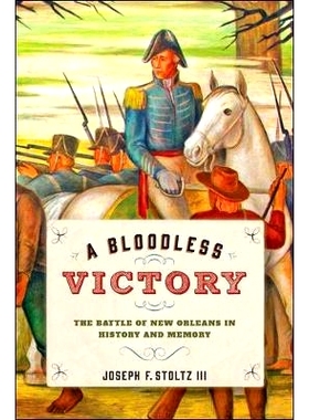 预订 A Bloodless Victory: The Battle of New Orleans in History and Memory 不流血的胜利：历史与记忆中的新奥尔良战役: 9781