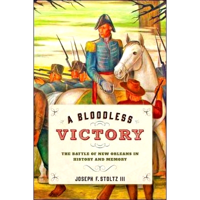 预订 A Bloodless Victory: The Battle of New Orleans in History and Memory 不流血的胜利：历史与记忆中的新奥尔良战役: 9781