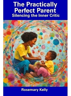 预订 The Practically Perfect Parent: Silencing the Inner Critic: 9798856259901