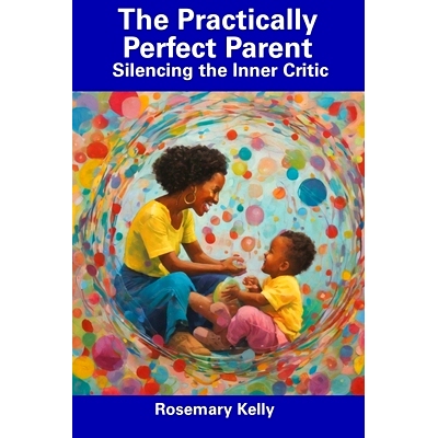 预订 The Practically Perfect Parent: Silencing the Inner Critic: 9798856259901