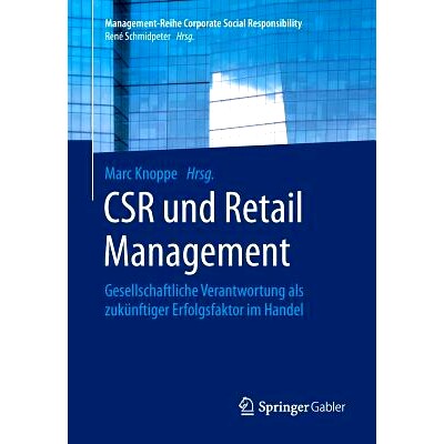 预订 CSR und Retail Management: Gesellschaftliche Verantwortung als zukünftiger Erfolgsfaktor im Handel 企业社会责任与