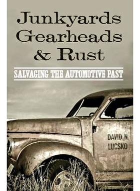 预订 Junkyards, Gearheads, and Rust: Salvaging the Automotive Past 垃圾场、减速机与铁锈：退役汽车的回收: 9781421419428