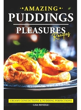 预订 Amazing Puddings Pleasures Recipes: Creamy Concoctions & Pudding Perfections: 9798860750869