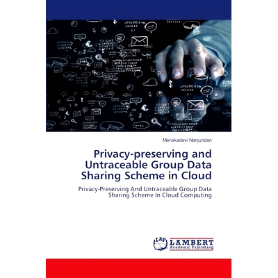 预订 Privacy-preserving and Untraceable Group Data Sharing Scheme in Cloud: 9786207998616