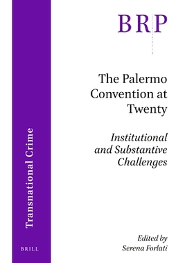 预订 The Palermo Convention at Twenty: Institutional and Substantive Challenges 《巴勒莫公约》二十周年：体制的和实质的挑
