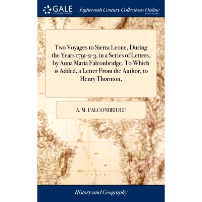 预订 Two Voyages to Sierra Leone, During the Years 1791-2-3, in a Series of Letters, by Anna Maria Falconbridge. To Whic