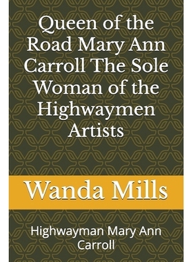 预订 Queen of the Road Mary Ann Carroll The Sole Woman of the Highwaymen Artists: Highwayman Mary Ann Carroll: 979832361