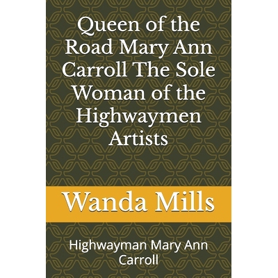 预订 Queen of the Road Mary Ann Carroll The Sole Woman of the Highwaymen Artists: Highwayman Mary Ann Carroll: 979832361