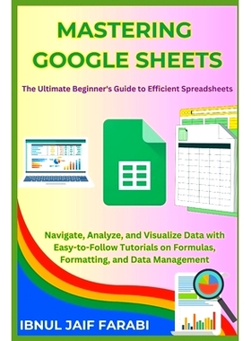 预订 Mastering Google Sheets: The Ultimate Beginner’s Guide to Efficient Spreadsheets: Navigate, Analyze, and Visualize
