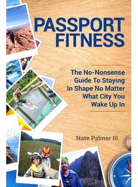 预订 Passport Fitness: The No-Nonsense Guide To Staying In Shape No Matter What City You Wake Up In: 9781945849480