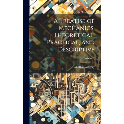 预订 A Treatise of Mechanics, Theoretical, Practical, and Descriptive; Volume 2: 9781020010057