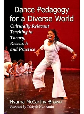 预订 Dance Pedagogy for a Diverse World: Culturally Relevant Teaching in Theory, Research and Practice 多样化世界的舞蹈