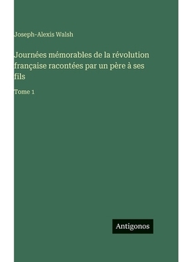 预订 Journées mémorables de la révolution française racontées par un père à ses fils: Tome 1: 9783386073646