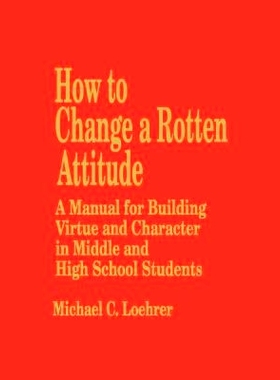 预订 How to Change a Rotten Attitude: A Manual for Building Virtue and Character in Middle and High School Students: 978