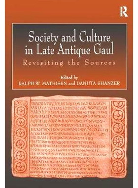 预订 Society and Culture in Late Antique Gaul: Revisiting the Sources: 9780754606246