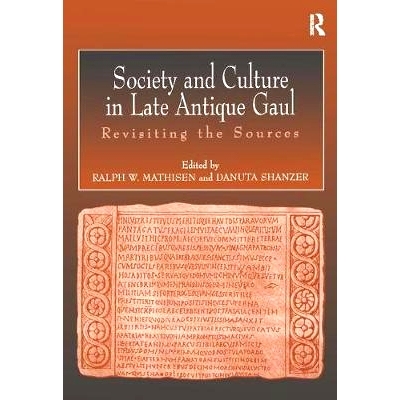 预订 Society and Culture in Late Antique Gaul: Revisiting the Sources: 9780754606246