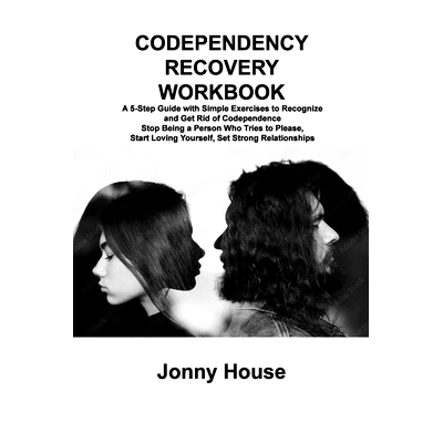 预订 Codependency Recovery Workbook: A 5-Step Guide with Simple Exercises to Recognize and Get Rid of Codependence S*