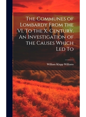 预订 The Communes of Lombardy From the VI. To the X. Century. An Investigation of the Causes Which led To: 9781020913082