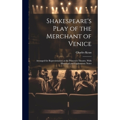 预订 Shakespeare’s Play of the Merchant of Venice: Arranged for Representation at the Princess’s Theatre, With Histori