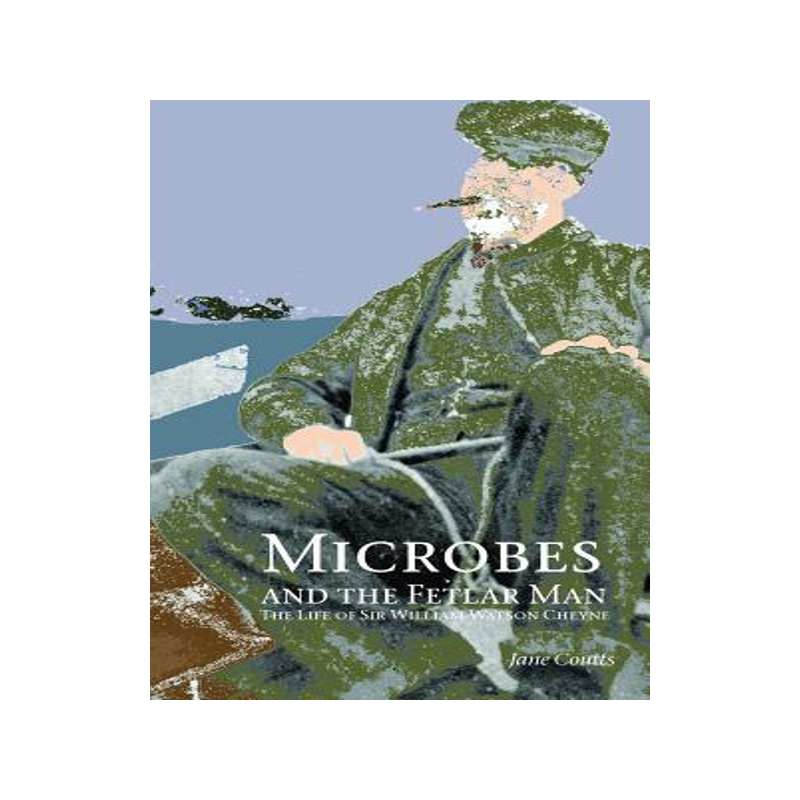 [预订]Microbes and the Fetlar Man: The Life of Sir William Watson Cheyne 9781846220616