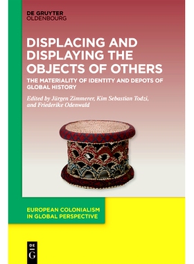预订 Displacing and Displaying the Objects of Others: The Materiality of Identity and Depots of Global History 置换和展