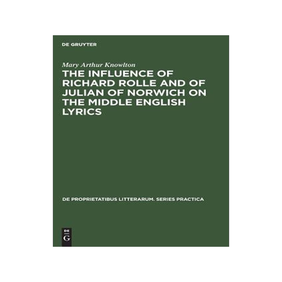 [预订]The influence of Richard Rolle and of Julian of Norwich on the middle English lyrics 9783110991659
