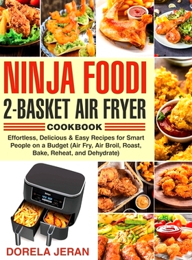 预订 Ninja Foodi 2-Basket Air Fryer Cookbook: Effortless, Delicious & Easy Recipes for Smart People on a Budget (Air Fry