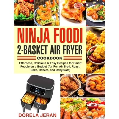 预订 Ninja Foodi 2-Basket Air Fryer Cookbook: Effortless, Delicious & Easy Recipes for Smart People on a Budget (Air Fry