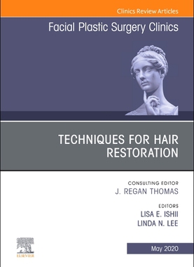 【预订】Techniques for Hair Restoration, an Issue of Facial Plastic Surgery Clinics of North America, Volume 28-2