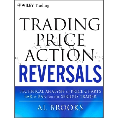 Trading Price Action Reversals: Technical Analysis of Price Charts Bar by Bar for the Serious Trader 交易价格行为逆转：