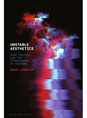 预订 Unstable Aesthetics: Game Engines and the Strangeness of Modding 不稳定的美学：游戏引擎与改装的怪异: 9781501364907