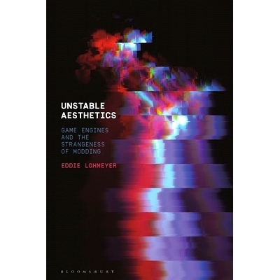 预订 Unstable Aesthetics: Game Engines and the Strangeness of Modding 不稳定的美学：游戏引擎与改装的怪异: 9781501364907