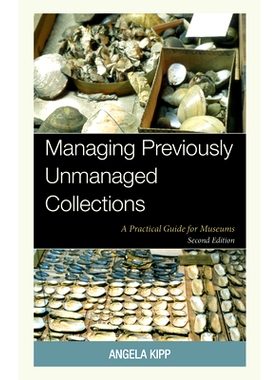 预订 Managing Previously Unmanaged Collections: A Practical Guide for Museums: 9781538190647