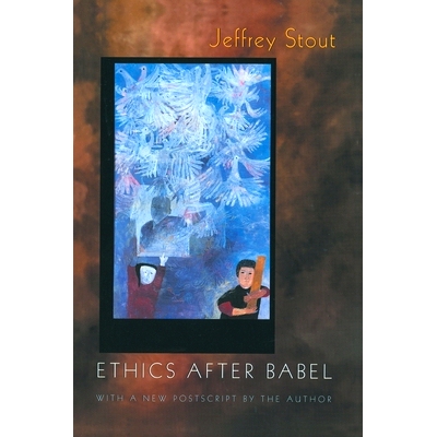 预订 Ethics after Babel: The Languages of Morals and Their Discontents 通天塔之后的道德: 9780691070810