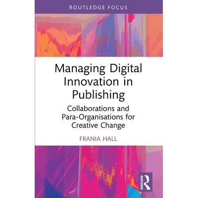 预订 Managing Digital Innovation in Publishing: Collaborations and Para-Organisations for Creative Change 管理出版中的数