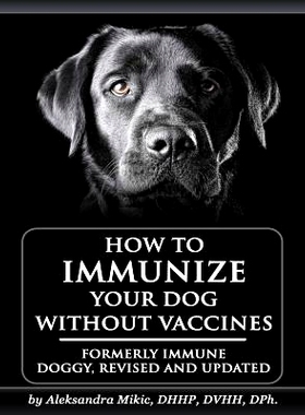 预订 How to Immunize Your Dog without Vaccines: Formerly Immune Doggy, revised and updated: 9781530071814