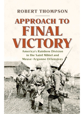 预订 Approach to Final Victory: America’s Rainbow Division in the Saint Mihiel and Meuse-Argonne Offensives 迈向*终胜利