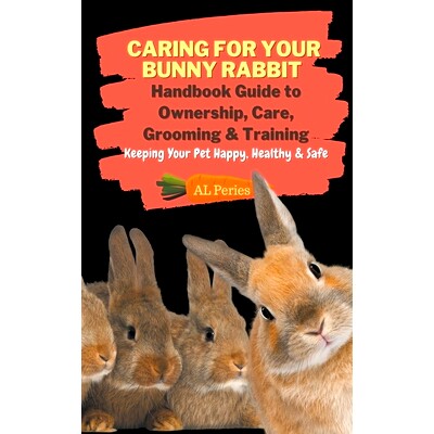 预订 Caring For Your Bunny Rabbit: Handbook Guide to Ownership, Care, Grooming & Training: Keeping Your Pet Happy, Healt