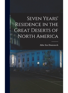 预订 Seven Years’ Residence in the Great Deserts of North America: 9781017562842