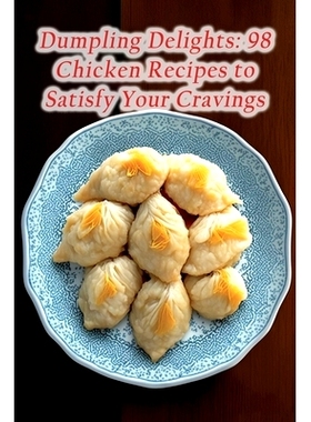 预订 Dumpling Delights: 98 Chicken Recipes to Satisfy Your Cravings: 9798856080543