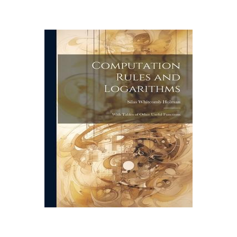 [预订]Computation Rules and Logarithms: With Tables of Other Useful Functions 9781021344366