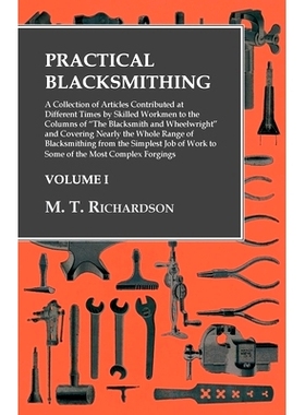 预订 Practical Blacksmithing - A Collection of Articles Contributed at Different Times by Skilled Workmen to the Columns